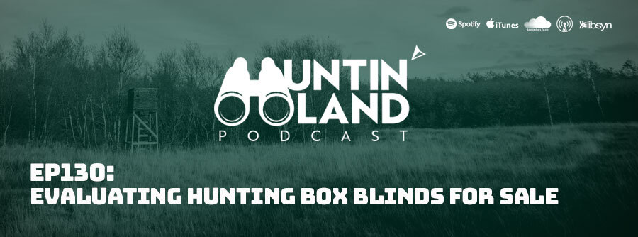 Ep 130: Evaluating Hunting Box Blinds For Sale