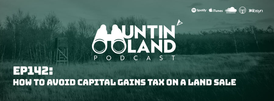 Ep 142: How To Avoid Capital Gains Tax On A Land Sale