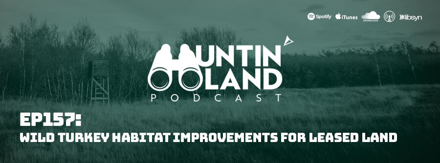 Ep 157 Wild Turkey Habitat Improvements For Leased Land